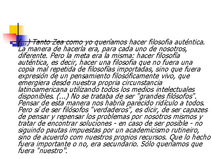 n (. . . ) Tanto Zea como yo queríamos hacer filosofia auténtica. La