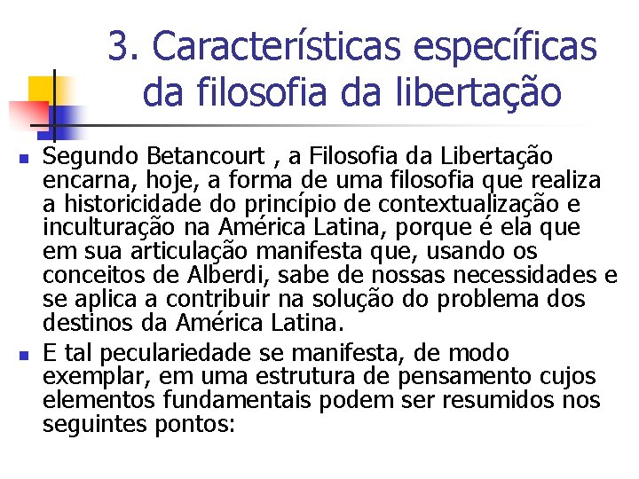 3. Características específicas da filosofia da libertação n n Segundo Betancourt , a Filosofia