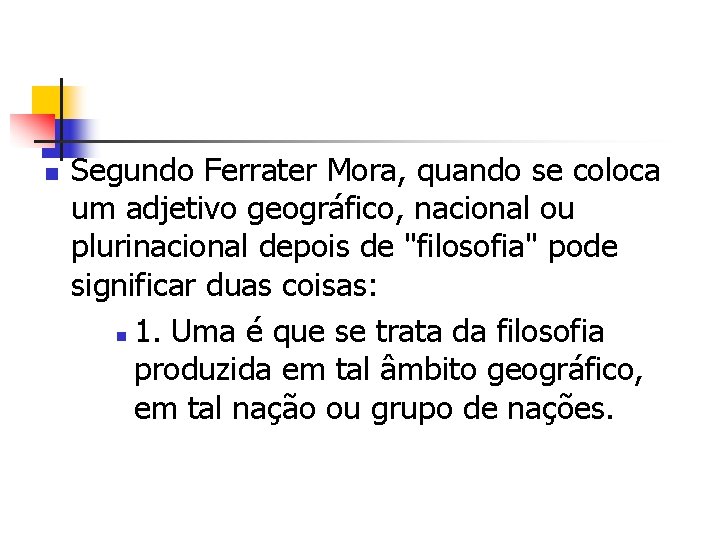 n Segundo Ferrater Mora, quando se coloca um adjetivo geográfico, nacional ou plurinacional depois