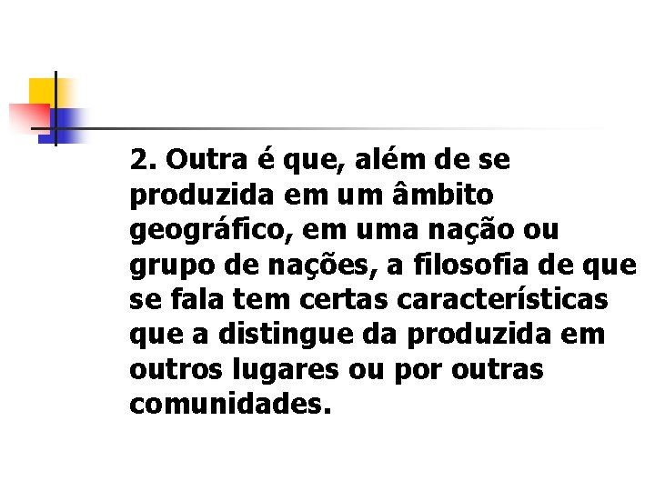 2. Outra é que, além de se produzida em um âmbito geográfico, em uma