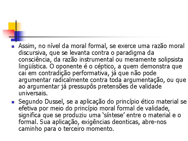 n n Assim, no nível da moral formal, se exerce uma razão moral discursiva,