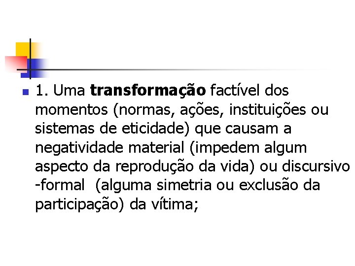 n 1. Uma transformação factível dos momentos (normas, ações, instituições ou sistemas de eticidade)