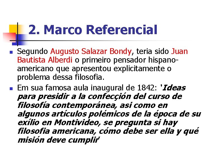 2. Marco Referencial n n Segundo Augusto Salazar Bondy, teria sido Juan Bautista Alberdi