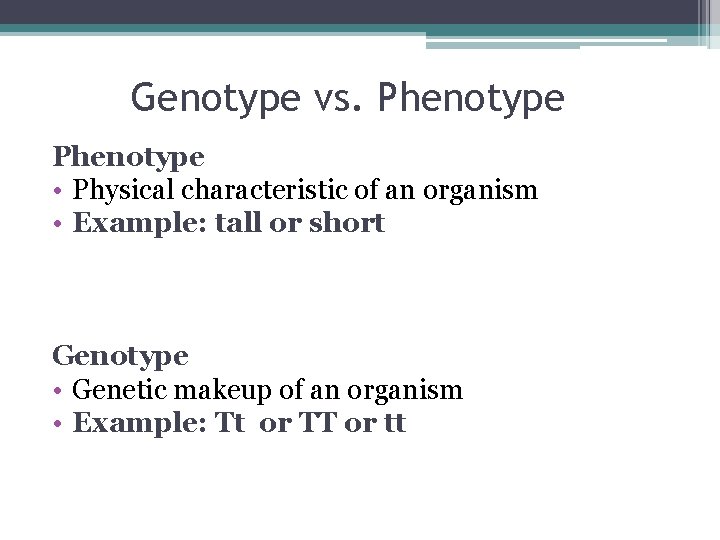 Genotype vs. Phenotype • Physical characteristic of an organism • Example: tall or short