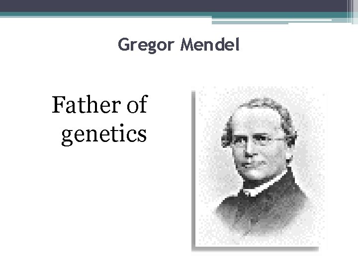 Gregor Mendel Father of genetics 