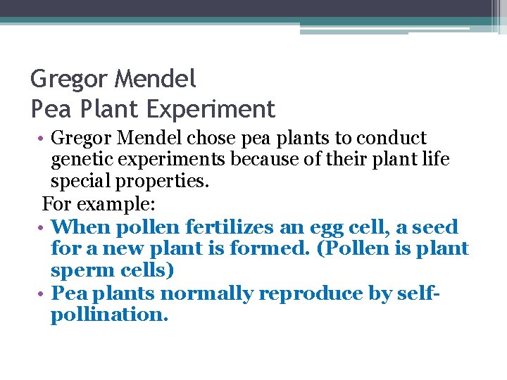 Gregor Mendel Pea Plant Experiment • Gregor Mendel chose pea plants to conduct genetic