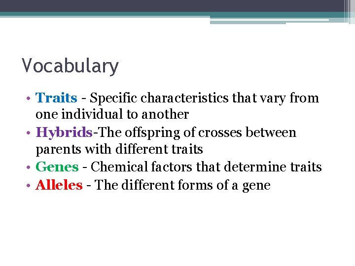 Vocabulary • Traits - Specific characteristics that vary from one individual to another •