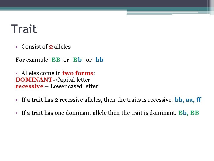 Trait • Consist of 2 alleles For example: BB or Bb or bb •