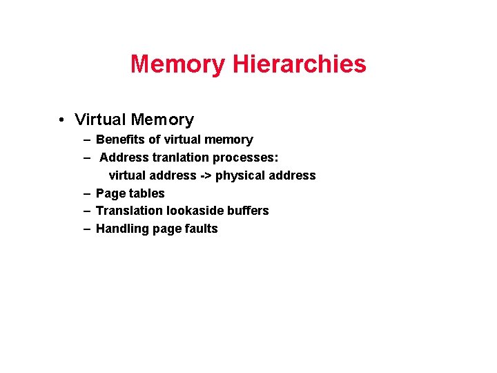 Memory Hierarchies • Virtual Memory – Benefits of virtual memory – Address tranlation processes: