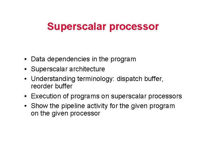 Superscalar processor • Data dependencies in the program • Superscalar architecture • Understanding terminology: