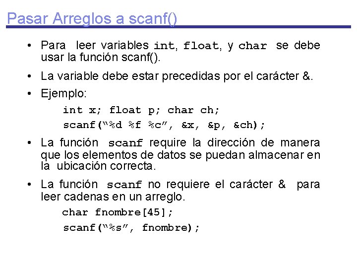 Pasar Arreglos a scanf() • Para leer variables int, float, y char se debe