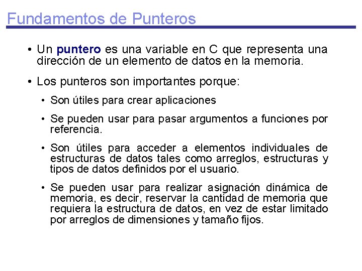 Fundamentos de Punteros • Un puntero es una variable en C que representa una