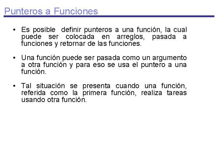 Punteros a Funciones • Es posible definir punteros a una función, la cual puede
