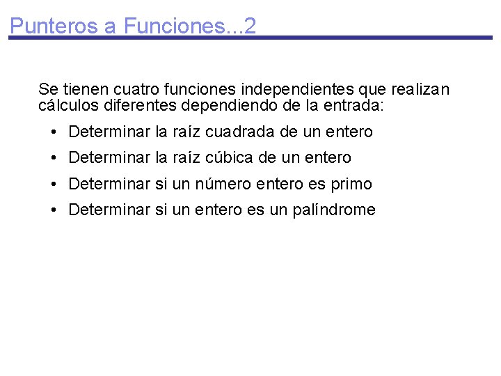 Punteros a Funciones. . . 2 Se tienen cuatro funciones independientes que realizan cálculos
