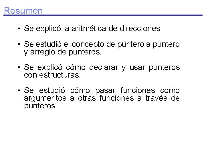 Resumen • Se explicó la aritmética de direcciones. • Se estudió el concepto de