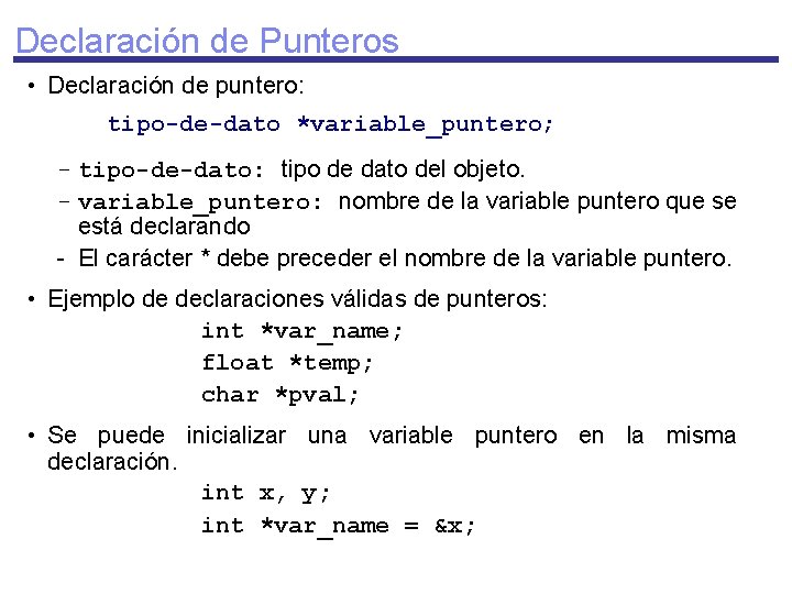 Declaración de Punteros • Declaración de puntero: tipo-de-dato *variable_puntero; - tipo-de-dato: tipo de dato