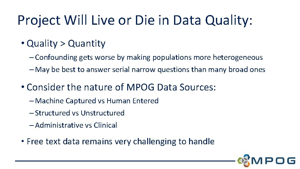 Project Will Live or Die in Data Quality: • Quality > Quantity – Confounding