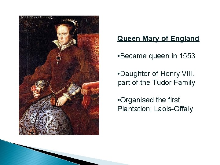 Queen Mary of England • Became queen in 1553 • Daughter of Henry VIII,