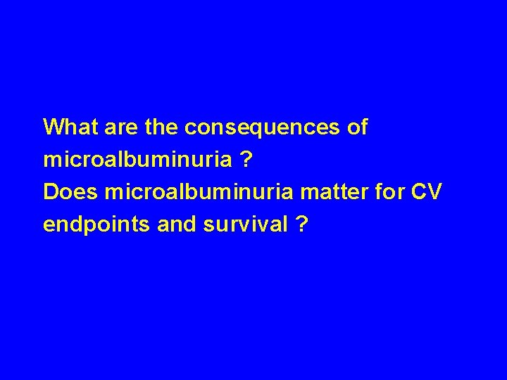 What are the consequences of microalbuminuria ? Does microalbuminuria matter for CV endpoints and