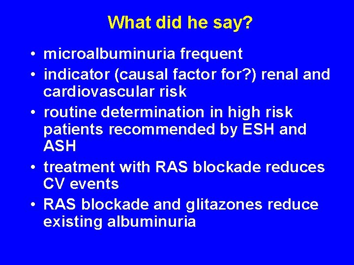 What did he say? • microalbuminuria frequent • indicator (causal factor for? ) renal