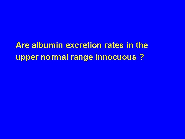 Are albumin excretion rates in the upper normal range innocuous ? 