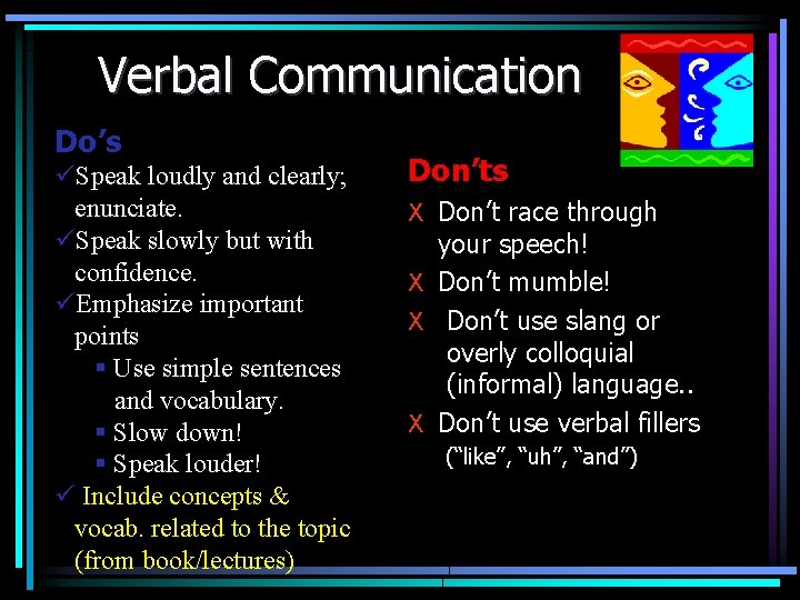 Verbal Communication Do’s üSpeak loudly and clearly; enunciate. üSpeak slowly but with confidence. üEmphasize