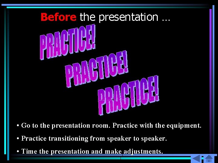 Before the presentation … • Go to the presentation room. Practice with the equipment.