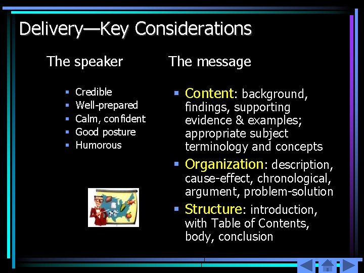 Delivery—Key Considerations The speaker § § § Credible Well-prepared Calm, confident Good posture Humorous