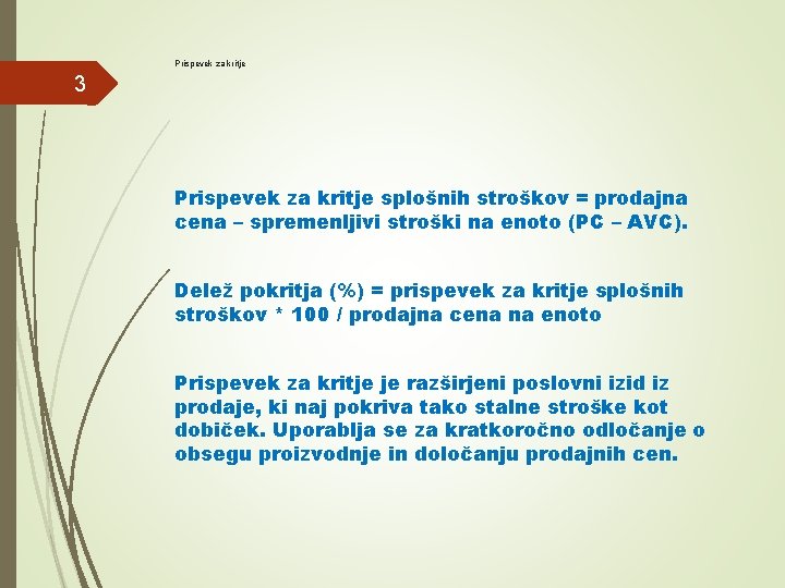 Prispevek za kritje 3 Prispevek za kritje splošnih stroškov = prodajna cena – spremenljivi