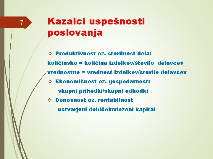 7 Kazalci uspešnosti poslovanja Produktivnost oz. storilnost dela: količinsko = količina izdelkov/število delavcev vrednostno