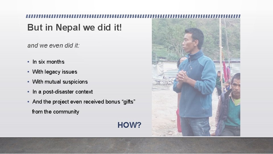 But in Nepal we did it! and we even did it: • In six