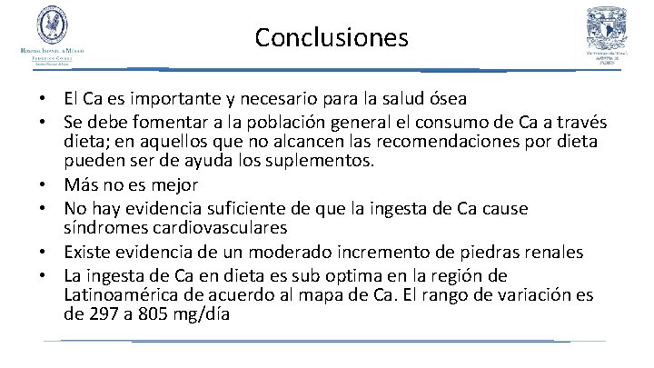 Conclusiones • El Ca es importante y necesario para la salud ósea • Se