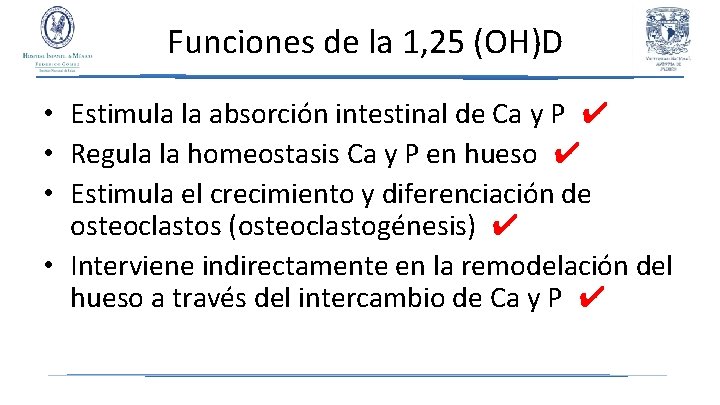 Funciones de la 1, 25 (OH)D • Estimula la absorción intestinal de Ca y