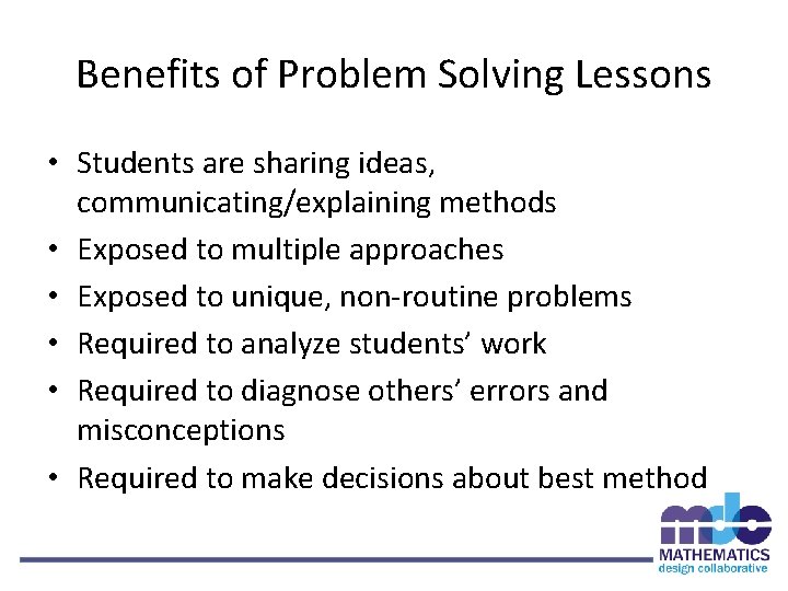 Benefits of Problem Solving Lessons • Students are sharing ideas, communicating/explaining methods • Exposed