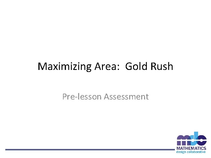 Maximizing Area: Gold Rush Pre-lesson Assessment 