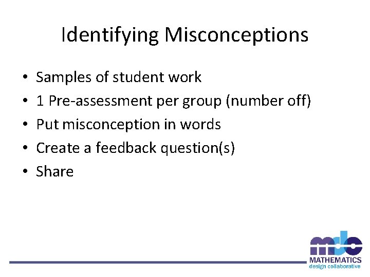 Identifying Misconceptions • • • Samples of student work 1 Pre-assessment per group (number