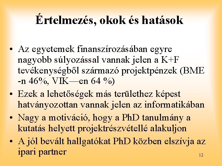 Értelmezés, okok és hatások • Az egyetemek finanszírozásában egyre nagyobb súlyozással vannak jelen a