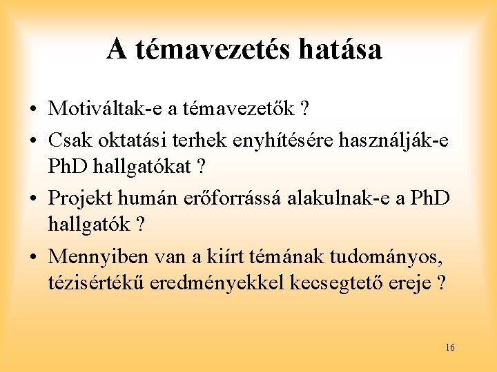 A témavezetés hatása • Motiváltak-e a témavezetők ? • Csak oktatási terhek enyhítésére használják-e