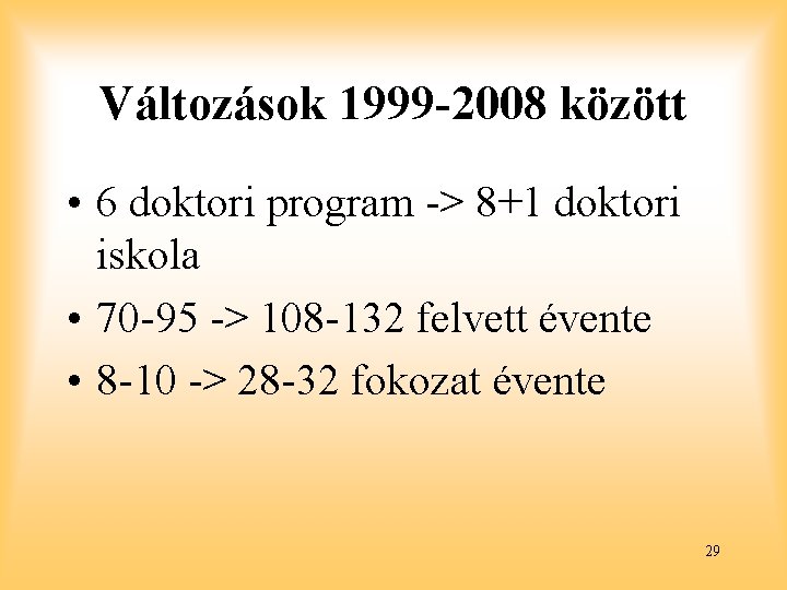 Változások 1999 -2008 között • 6 doktori program -> 8+1 doktori iskola • 70
