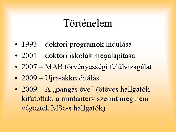 Történelem • • • 1993 – doktori programok indulása 2001 – doktori iskolák megalapítása