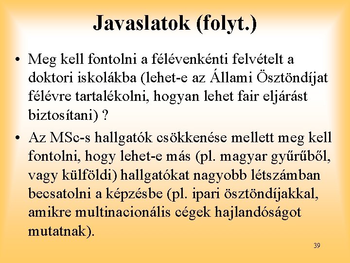 Javaslatok (folyt. ) • Meg kell fontolni a félévenkénti felvételt a doktori iskolákba (lehet-e