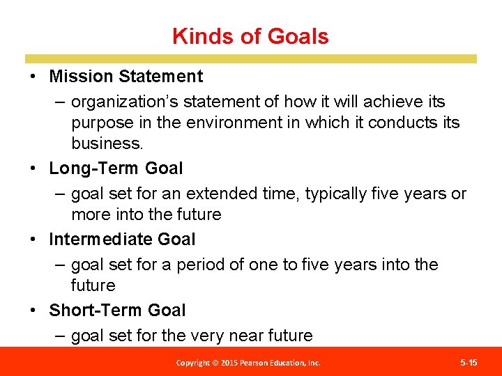 Kinds of Goals • Mission Statement – organization’s statement of how it will achieve
