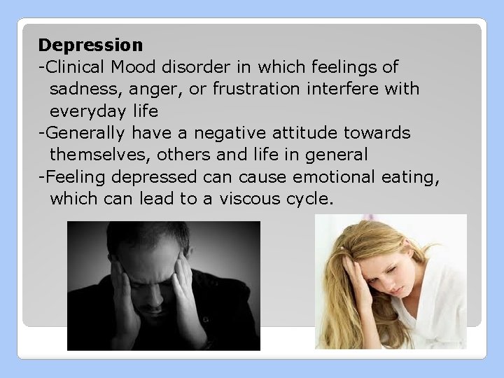 Depression -Clinical Mood disorder in which feelings of sadness, anger, or frustration interfere with