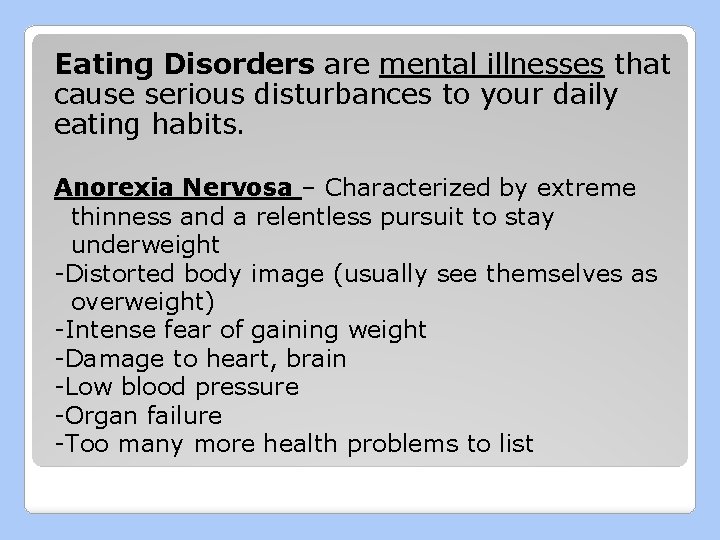 Eating Disorders are mental illnesses that cause serious disturbances to your daily eating habits.