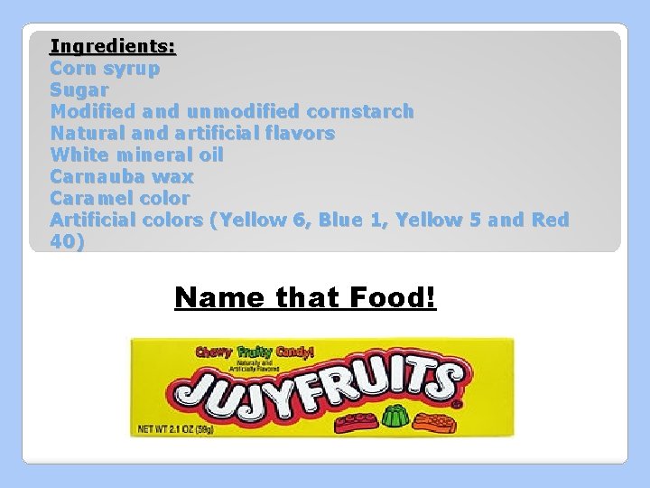 Ingredients: Corn syrup Sugar Modified and unmodified cornstarch Natural and artificial flavors White mineral