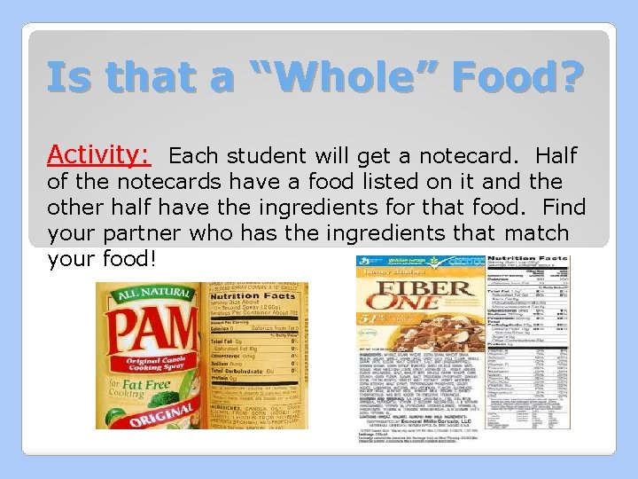 Is that a “Whole” Food? Activity: Each student will get a notecard. Half of