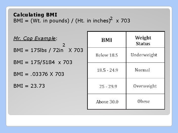 Calculating BMI = (Wt. in pounds) / (Ht. in inches)2 x 703 Mr. Cop