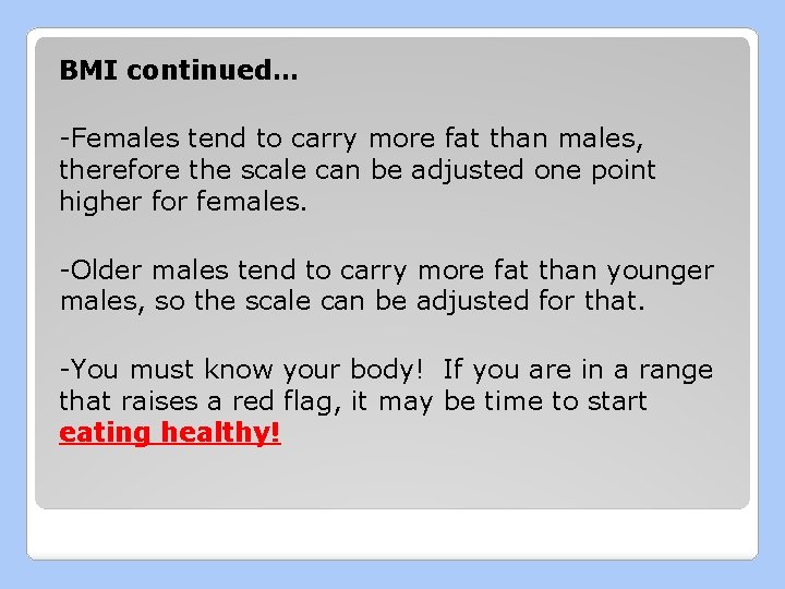 BMI continued… -Females tend to carry more fat than males, therefore the scale can