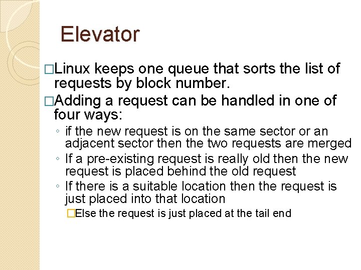 Elevator �Linux keeps one queue that sorts the list of requests by block number.