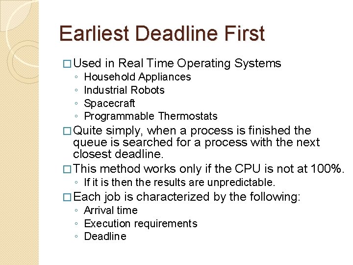 Earliest Deadline First � Used in Real Time Operating Systems ◦ ◦ Household Appliances